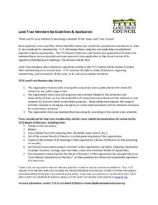 Land Trust Membership Guidelines & Application Thank you for your interest in becoming a member of the Texas Land Trust Council. New applicants must meet the criteria identified below and submit the required documentatio