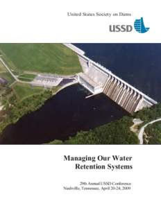 United States Society on Dams  Managing Our Water Retention Systems 29th Annual USSD Conference Nashville, Tennessee, April 20-24, 2009