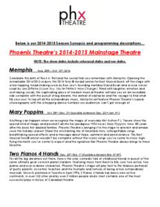 Below is our[removed]Season Synopsis and programming descriptions…  Phoenix Theatre’s[removed]Mainstage Theatre NOTE: The show dates include rehearsal dates and run dates.  Memphis