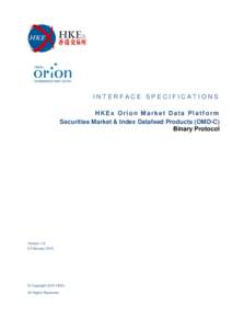 INTERFACE SPECIFICATIONS HKEx Orion Market Data Platform Securities Market & Index Datafeed Products (OMD-C) Binary Protocol  Version 1.9