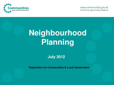 Neighbourhood Planning July 2012 Department for Communities & Local Government  Summary