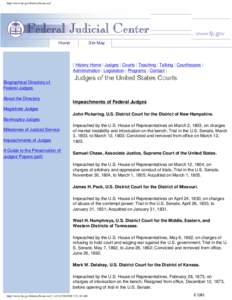 http://www.fjc.gov/history/home.nsf  [ History Home | Judges | Courts | Teaching | Talking | Courthouses | Administration | Legislation | Programs | Contact ] Biographical Directory of Federal Judges