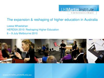 The expansion & reshaping of higher education in Australia Leesa Wheelahan HERDSA 2010: Reshaping Higher Education 6 – 9 July Melbourne 2010  Context, purpose & key argument