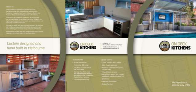 ABOUT US Family owned and operated, On Deck Kitchens leads the way in custom built outdoor kitchen manufacture in Melbourne. Proudly born and bred in Melbourne, Brent & Nick have over 30 years combined experience in the 