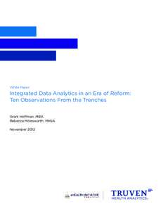 White Paper  Integrated Data Analytics in an Era of Reform: Ten Observations From the Trenches Grant Hoffman, MBA Rebecca Molesworth, MHSA