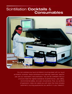 Scintillation Cocktails & Consumables You can address any liquid scintillation counting need with our liquid scintillation cocktails, tissue solubilizers and specialty chemicals, ideal for use with our radiometric instru