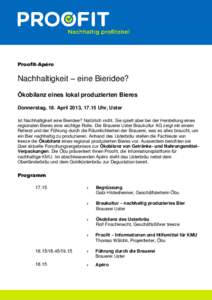 Proofit-Apéro  Nachhaltigkeit – eine Bieridee? Ökobilanz eines lokal produzierten Bieres Donnerstag, 18. April 2013, 17.15 Uhr, Uster Ist Nachhaltigkeit eine Bieridee? Natürlich nicht. Sie spielt aber bei der Herste