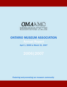 ONTARIO MUSEUM ASSOCIATION Annual Report April 1, 2006 to March 31, [removed]|2007