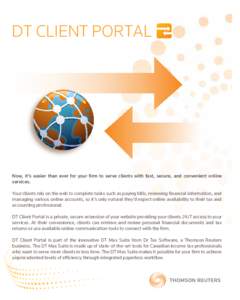 DT CLIENT PORTAL  Now, it’s easier than ever for your firm to serve clients with fast, secure, and convenient online services. Your clients rely on the web to complete tasks such as paying bills, reviewing financial in