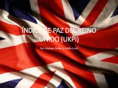 ÍNDICE DE PAZ DEL REINO UNIDO (UKPI) Por Esteban Peláez y Attila Lenti 1