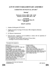 ACP-EU JOINT PARLIAMENTARY ASSEMBLY COMMITTEE ON POLITICAL AFFAIRS 1 Meeting2 Wednesday 21 March 2007, 15.00 – 18.30 Thursday 22 March 2007, [removed]ACP HOUSE