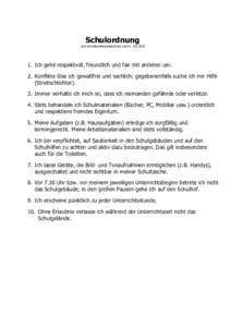 Schulordnung laut Schulkonferenzbeschluss vom 6. JuliIch gehe respektvoll, freundlich und fair mit anderen um. 2. Konflikte löse ich gewaltfrei und sachlich; gegebenenfalls suche ich mir Hilfe (Streitschlichter