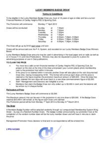 LUCKY MEMBERS BADGE DRAW Terms & Conditions To be eligible in the Lucky Members Badge Draw you must of 18 years of age or older and be a current Financial Member of Canley Heights RSL & Sporting Club. The Promotion will 