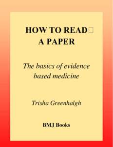 HOW TO READ A PAPER The basics of evidence based medicine Trisha Greenhalgh BMJ Books