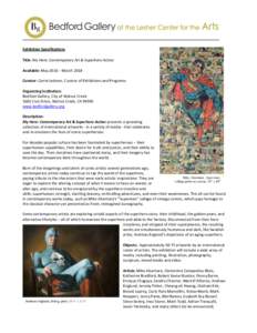 Exhibition Specifications Title: My Hero: Contemporary Art & Superhero Action Available: May 2016 – March 2018 Curator: Carrie Lederer, Curator of Exhibitions and Programs Organizing Institution: Bedford Gallery, City 