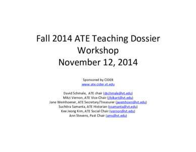 Fall	
  2014	
  ATE	
  Teaching	
  Dossier	
   Workshop	
   November	
  12,	
  2014	
   Sponsored	
  by	
  CIDER	
   www.ate.cider.vt.edu	
   	
  