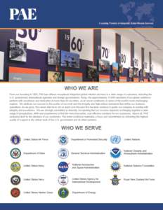 A Leading Provider of Integrated Global Mission Services  WHO WE ARE From our founding in 1955, PAE has offered exceptional integrated global mission services to a wide range of customers, including the U.S. government, 