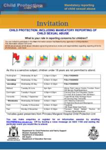 CHILD PROTECTION: INCLUDING MANDATORY REPORTING OF CHILD SEXUAL ABUSE What is your role in reporting concerns for children? You are invited to participate in this free information session facilitated by key agencies in c