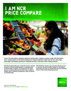 I AM NCR PRICE COMPARE Even as the retail industry undergoes significant transformation, shoppers continue to seek what they always have—quality products at the lowest possible price. Shopper experience studies back th