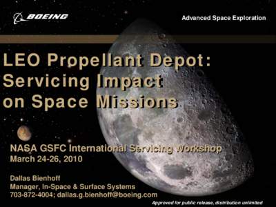 Advanced Space Exploration  LEO Propellant Depot: Servicing Impact on Space Missions NASA GSFC International Servicing Workshop