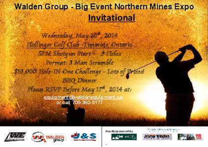 Walden Group - Big Event Northern Mines Expo  Invitational Wednesday, May 28th, 2014 Hollinger Golf Club -Timmins, Ontario 5PM Shotgun Start - 9 Holes