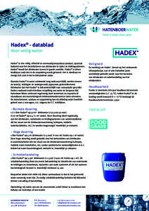 Hadex® - datablad Voor veilig water Hadex® is een veilig, effectief en eenvoudig toepasbaar product, speciaal bedoeld voor het desinfecteren van drinkwater in tanks en leidingsystemen. Hadex® houdt het drinkwater teve