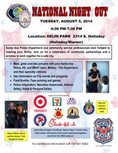 TUESDAY, AUGUST 5, 2014 4:30 PM-7:30 PM Location: DELHI PARK 2314 S. Halladay (Halladay/Warner) Santa Ana Police Department and community service professionals look forward to meeting your family. Join us for a celebrati