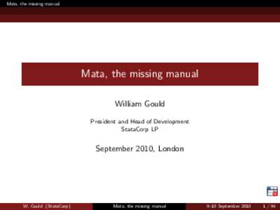 Mata, the missing manual  Mata, the missing manual William Gould President and Head of Development StataCorp LP