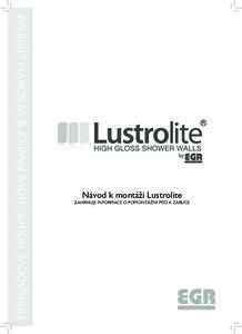 OBKLADOVÉ KOUPELNOVÉ PANELY S VYSOKÝM LESKEM  Návod k montáži Lustrolite ZAHRNUJE INFORMACE O POMONTÁŽNÍ PÉČI A ZÁRUCE