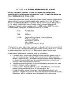 TITLE 13. CALIFORNIA AIR RESOURCES BOARD NOTICE OF PUBLIC MEETING TO GIVE AN UPDATE REGARDING THE REGULATION FOR IN-USE OFF-ROAD DIESEL VEHICLES AND THE IN-USE ONROAD DIESEL VEHICLE REGULATION The Air Resources Board (AR