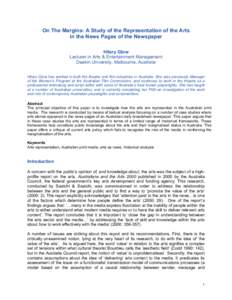 On The Margins: A Study of the Representation of the Arts in the News Pages of the Newspaper Hilary Glow Lecturer in Arts & Entertainment Management Deakin University, Melbourne, Australia Hilary Glow has worked in both 