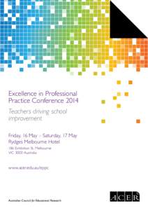 Excellence in Professional Practice Conference 2014 Teachers driving school improvement Friday, 16 May – Saturday, 17 May Rydges Melbourne Hotel