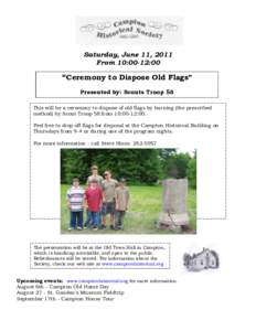 Saturday, June 11, 2011 From 10:00-12:00 “Ceremony to Dispose Old Flags” Presented by: Scouts Troop 58 This will be a ceremony to dispose of old flags by burning (the prescribed