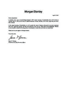 April 5, 2012 Fellow shareholder: I cordially invite you to attend Morgan Stanley’s 2012 annual meeting of shareholders that will be held on Tuesday, May 15, 2012 at our offices at 2000 Westchester Avenue, Purchase, Ne