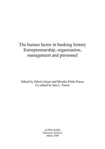 The human factor in banking history Entrepreneurship, organization, management and personnel Edited by Edwin Green and Monika Pohle Fraser Co-edited by Iain L. Fraser