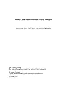 Atlantic Chiefs Health Priorities: Guiding Principles  Summary of March 2011 Health Priority Planning Session For: Amanda Peters The Atlantic Policy Congress of First Nations Chiefs Secretariat