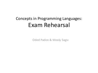 Concepts in Programming Languages:  Exam Rehearsal Oded Padon & Mooly Sagiv  Concepts & Techniques
