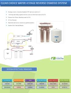 CLEAR CHOICE WATER 4 STAGE REVERSE OSMOSIS SYSTEM Housings tested to Australian Standards 3497 and water mark level 1 All fittings and tubing supplied with this system are John Guest made in the UK Genuine Dow Filmtec Me