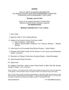 AGENDA FACILITY AND PLAN REVIEW SUBCOMMITTEE LOS ANGELES COUNTY SOLID WASTE MANAGEMENT COMMITTEE/ INTEGRATED WASTE MANAGEMENT TASK FORCE Thursday, June 19, 2014 County of Los Angeles Department of Public Works