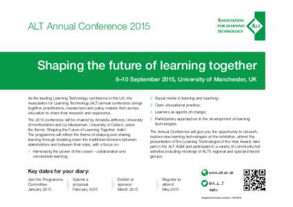 ALT Annual Conference[removed]Shaping the future of learning together 8–10 September 2015, University of Manchester, UK As the leading Learning Technology conference in the UK, the Association for Learning Technology (AL