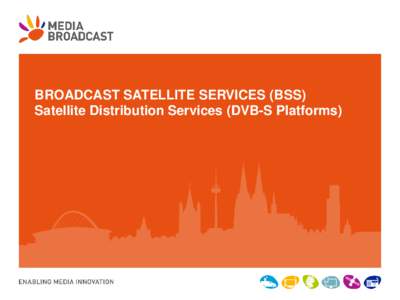 BROADCAST SATELLITE SERVICES (BSS) Satellite Distribution Services (DVB-S Platforms)