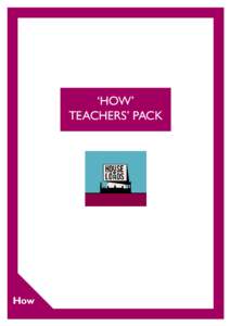 ‘HOW’ TEACHERS’ PACK How  HOW TO USE THE ‘HOW’