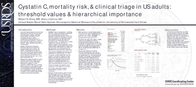 Cystatin C, mortality risk, & clinical triage in US adults: threshold values & hierarchical importance Robert N. Foley, MB, Allan J. Collins, MD United States Renal Data System, Minneapolis Medical Research Foundation, U