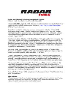 Radar Tires Rebounds in Saturday Showdown in Charlotte Reimers starts from front row; Johnson finishes sixth Traverse City, Mich., April 27, 2014 – Saturday proved to be a better race day for Radar Tires racers with a 