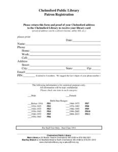 Chelmsford Public Library Patron Registration Please return this form and proof of your Chelmsford address to the Chelmsford Library to receive your library card (proof of address can be a drivers license, utility bill, 