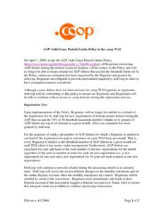 AGP (Add Grace Period) Limits Policy in the .coop TLD  On April 1, 2009, as per the AGP (Add Grace Period) Limits Policy (http://www.icann.org/en/tlds/agp-policy-17dec08-en.htm), all Registrars processing AGP deletes dur