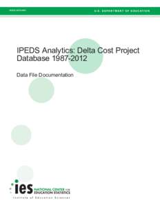 NCESU . S . D E PA R T M E N T O F E D U C AT I O N IPEDS Analytics: Delta Cost Project Database