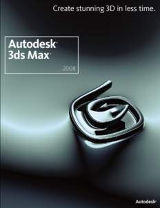 Create stunning 3d in less time.  Autodesk 3ds Max  ®