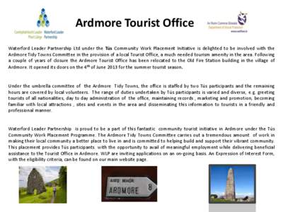 Ardmore Tourist Office Waterford Leader Partnership Ltd under the Tús Community Work Placement Initiative is delighted to be involved with the Ardmore Tidy Towns Committee in the provision of a local Tourist Office, a m