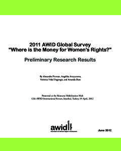 2011 AWID Global Survey “Where is the Money for Women’s Rights?” Preliminary Research Results By Alexandra Pittman, Angelika Arutyunova, Verónica Vidal Degiorgis, and Amanda Shaw